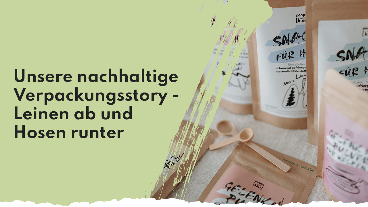 Unsere (nachhaltige) Verpackungsstory - Leinen ab und Hosen runter People Who Kaer Nachhaltige Verpackung für Hunde Nahrungsergänzungsmittel von People Who Kaer